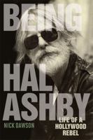 Being Hal Ashby: Life of a Hollywood Rebel (Screen Classics) 0813134633 Book Cover