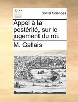 Appel à la postérité, sur le jugement du roi. 1275129889 Book Cover