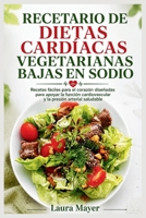 RECETARIO DE DIETAS CARDÍACAS VEGETARIANAS BAJAS EN SODIO: Recetas fáciles para el corazón diseñadas para apoyar la función cardiovascular y la presión arterial saludable (Spanish Edition) B0HHBVWQDN Book Cover