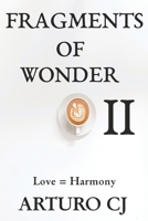 FRAGMENTS OF WONDER II: LOVE=HARMONY B0GH81KZP1 Book Cover