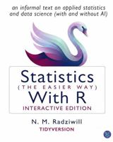 Statistics (the Easier Way) with R, 4th Ed: An Informal Text on Applied Statistics and Data Science (with and Without AI) B0HB96J5FJ Book Cover