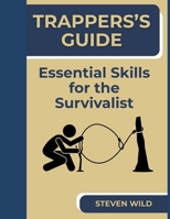Trapper's Guide: Essential Skills for the Survivalist B0F7JXW5RS Book Cover