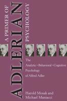 Primer of Adlerian Psychology: The Analytic - Behavioural - Cognitive Psychology of Alfred Adler 1583910034 Book Cover