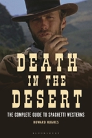 Death in the Desert: The Complete Guide to Spaghetti Westerns 1784537748 Book Cover