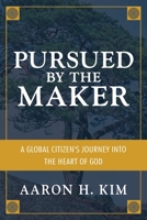 Pursued by the Maker: A Global Citizen's Journey into the Heart of God 1946615684 Book Cover