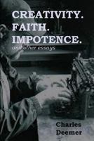 Creativity. Faith. Impotence. And Other Essays 1495325156 Book Cover