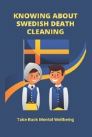 Knowing About Swedish Death Cleaning: Take Back Mental Wellbeing: Swedish Death Cleaning Book B0948Y3CT8 Book Cover