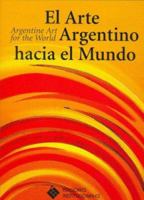 El Arte Argentino Hacia El Mundo (Spanish Edition) 9879777980 Book Cover