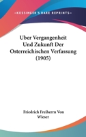 �ber Vergangenheit Und Zukunft Der �sterreichischen Verfassung (Classic Reprint) 0270182691 Book Cover