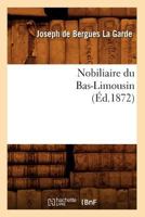 Nobiliaire Du Bas-Limousin (A0/00d.1872) 2012590721 Book Cover