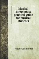 Musical direction; a practical guide for musical students 5519706255 Book Cover