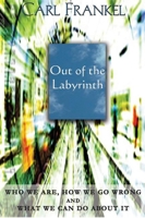 Out of the Labyrinth: Who We Are, How We Go Wrong and What We Can Do About It 0972635769 Book Cover