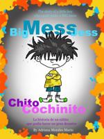 Big Mess Jess / Chito Cochinito: The story of a little boy that could make a BIG MESS 0990406601 Book Cover