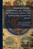 Johann Georg Hamann's, des Magus in Norden, Leben und Schriften, fuenfter Band (German Edition) 1024003698 Book Cover