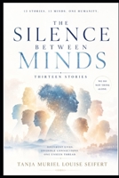The Silence Between Minds: Different Lives, Invisible Connections, One Unseen Thread B0H113S28B Book Cover