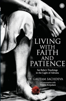 Living with Faith and Patience;Sai Baba's Teachings in the Light of Advaita 9349358220 Book Cover