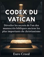 Codex du Vatican: Dévoiler les secrets de l'un des manuscrits bibliques anciens les plus importants du christianisme (French Edition) B0H633D6JK Book Cover
