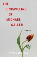 The Unraveling of Michael Galler: A Novel B0FWZVV6H6 Book Cover