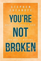 You're Not Broken: What Jesus Really Said and Why it Matters 1949813126 Book Cover