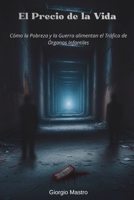 El Precio de la Vida: Cómo la Pobreza y la Guerra alimentan el Tráfico de Órganos Infantiles (Spanish Edition) B0G3557PPN Book Cover