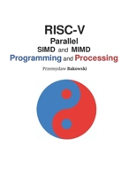 RISC-V Parallel SIMD and MIMD: Programming and Processing B0FPFQGDTC Book Cover