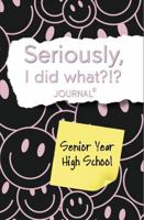 Seriously, I Did What?!? Senior Year High School (chocolate and pink, smiley face): Journal with prompts to remember the good, bad, and funny for your future self 1967140081 Book Cover