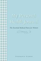 My Personal Health Journal: The Essential Medical Diary for Women 076243676X Book Cover