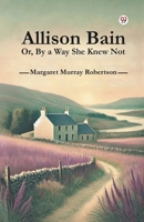 Allison Bain Or, By a Way She Knew Not B0DXVZSDZT Book Cover