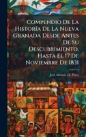 Compendio De La HistorÃ-a De La Nueva Granada Desde Antes De Su Descubrimiento, Hasta El 17 De Noviembre De 1831 (Spanish Edition) 1023911108 Book Cover