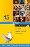 45 Days with Jesus: A 45-Day Discovery Journal Blended with Love from Jesus 1511572698 Book Cover
