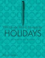 Fifth Grade Writing Prompts for Holidays: A Creative Writing Workbook 1478344245 Book Cover