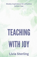Teaching with Joy: Weekly Inspirations for a Positive School Year B0DY2Z11WW Book Cover