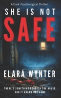 SHE IS NOT SAFE: A Dark Psychological Thriller with a Shocking Twist (THE BENEATH SERIES NOVEL) B0GTPZVDF6 Book Cover