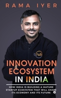 Innovation Ecosystem in India: How India is building a mature startup ecosystem that will shape its economy and its future 1647336627 Book Cover