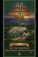 HARZ MOUNTAINS HIKING GUIDE 2026: FOREST TRAILS, GRANITE PEAKS & HISTORIC MOUNTAIN LANDSCAPES OF GERMANY B0H6Y9BWJ9 Book Cover