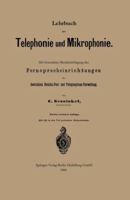 Lehrbuch Der Telephonie Und Mikrophonie: Mit Besonderer Berucksichtigung Der Fernsprecheinrichtungen Der Deutschen Reichs-Post- Und Telegraphen-Verwaltung 3662388847 Book Cover