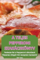 A Teljes Pepperoni Szakácskönyv (Hungarian Edition) 183611401X Book Cover