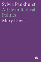Sylvia Pankhurst: A Life in Radical Politics 0745315186 Book Cover