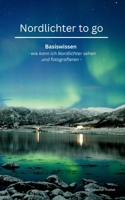 Nordlichter to go: Basiswissen oder wie kann ich Nordlichter sehen und fotografieren (German Edition) 3769352734 Book Cover
