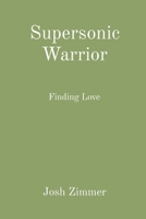 Supersonic Warrior: Finding Love 1087953774 Book Cover