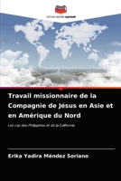 Travail missionnaire de la Compagnie de Jésus en Asie et en Amérique du Nord: Les cas des Philippines et de la Californie 6203666785 Book Cover