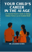 Your Child's Career in the AI Age: An Essential Parent's Guide to Helping Children Thrive in an AI-Enabled World B0FVG5PTT8 Book Cover