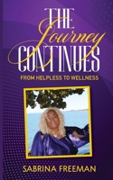 The Journey Continues: From Helpless to Wellness B0B9ZT3QQ8 Book Cover
