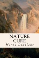 Nature Cure: Philosophy & Practice Based on the Unity of Disease & Cure 1470080907 Book Cover