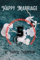 5 keys to save your Marriage and last longer: The secret of love and marriage to last longer B0BJYSNQTZ Book Cover