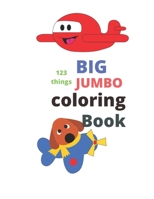 123 things BIG JUMBO coloring Book: coloring book, big easy, toddler early learning, jumbo book kids age2-4 8.5x11 inch 26 pages B08P3P7XQT Book Cover