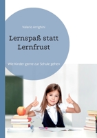 Lernspaß statt Lernfrust: Wie Kinder gerne zur Schule gehen 3752894490 Book Cover