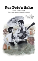For Pete's Sake: Part II - 1970 to 1993+ More entertaining Tales of Providence 154378383X Book Cover