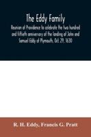 The Eddy Family: Reunion at Providence to Celebrate the Two Hundred and Fiftieth Anniversary of the Landing of John and Samuel Eddy at 1015978118 Book Cover