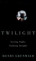 Twilight: Losing Sight, Gaining Insight 0375404228 Book Cover